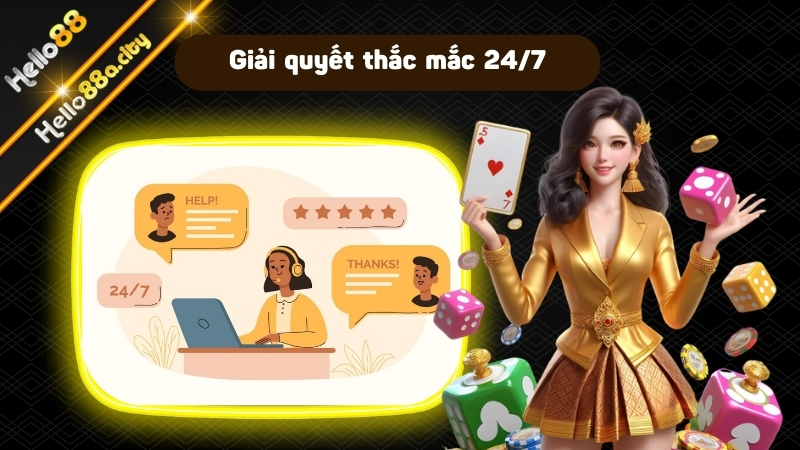 Giải quyết thắc mắc 24/7