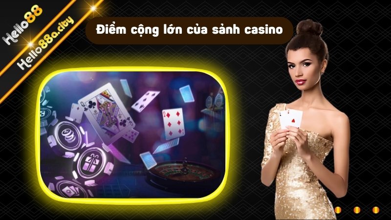 Casino HELLO88 quy tụ hàng loạt ưu thế nổi trội 