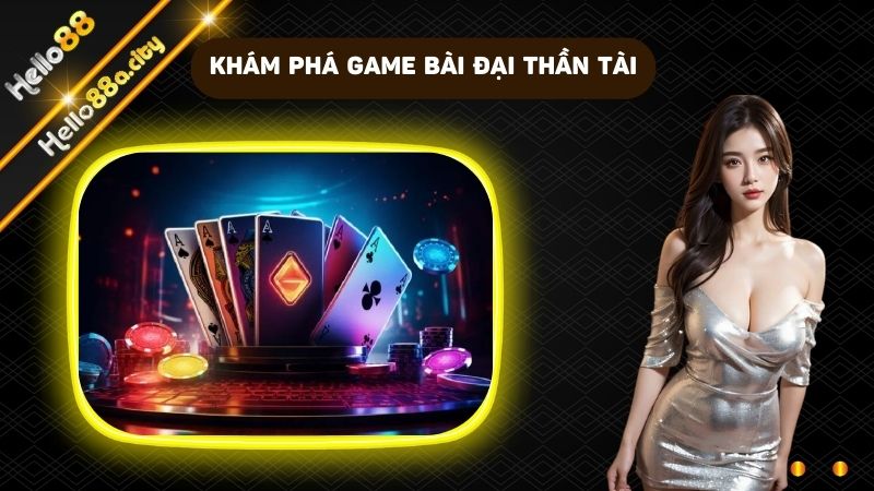 Khám phá chi tiết về Game Bài Đại Thần Tài